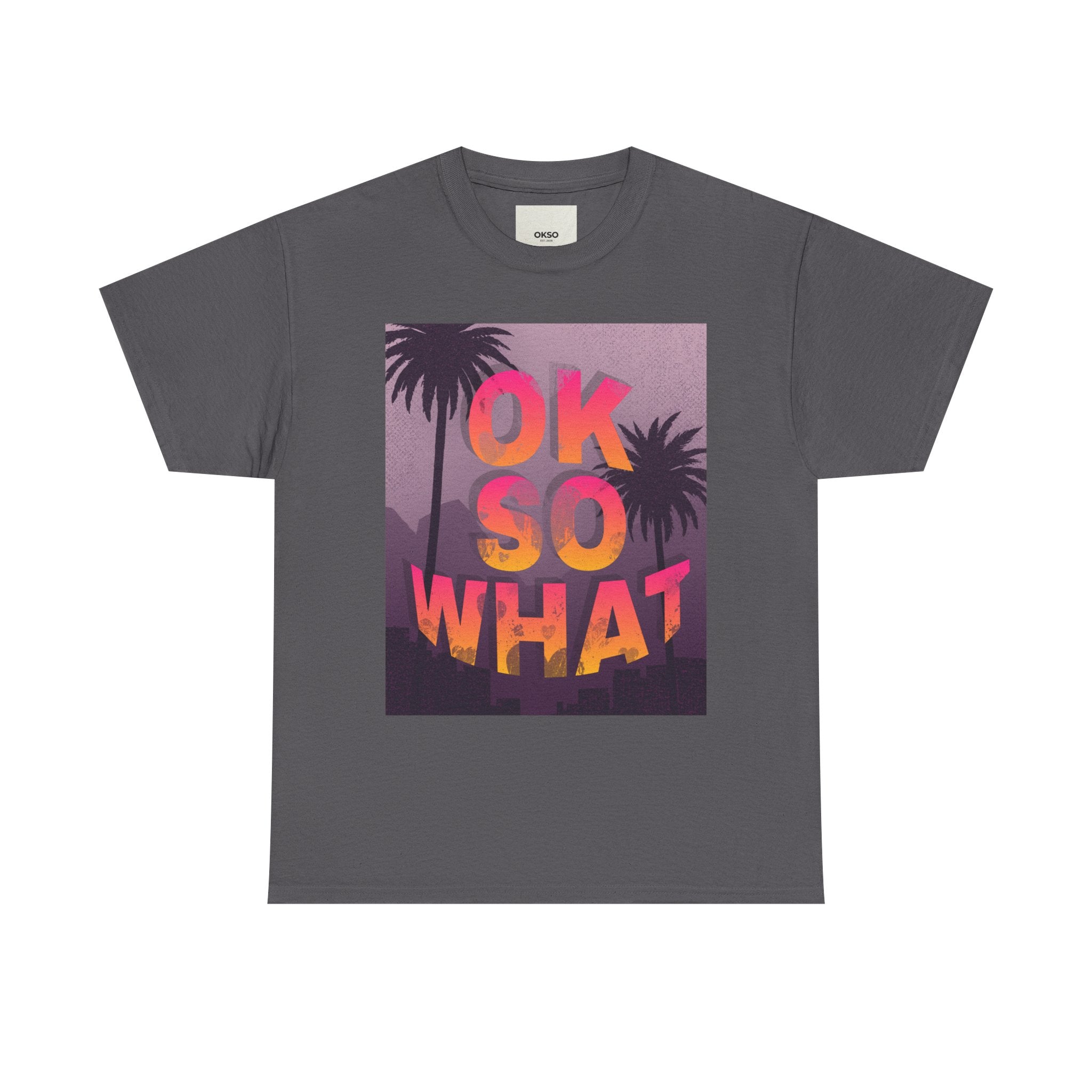 OK SO WHAT Palm Sunset Graphic Tee — Casual Retro Vacation Vibe