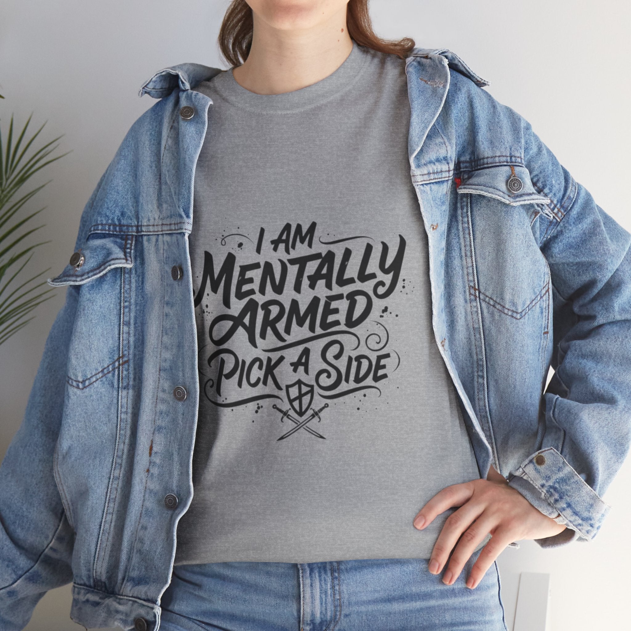 Mentally Armed T-Shirt — "I Am Mentally Armed, Pick a Side" Graphic Tee