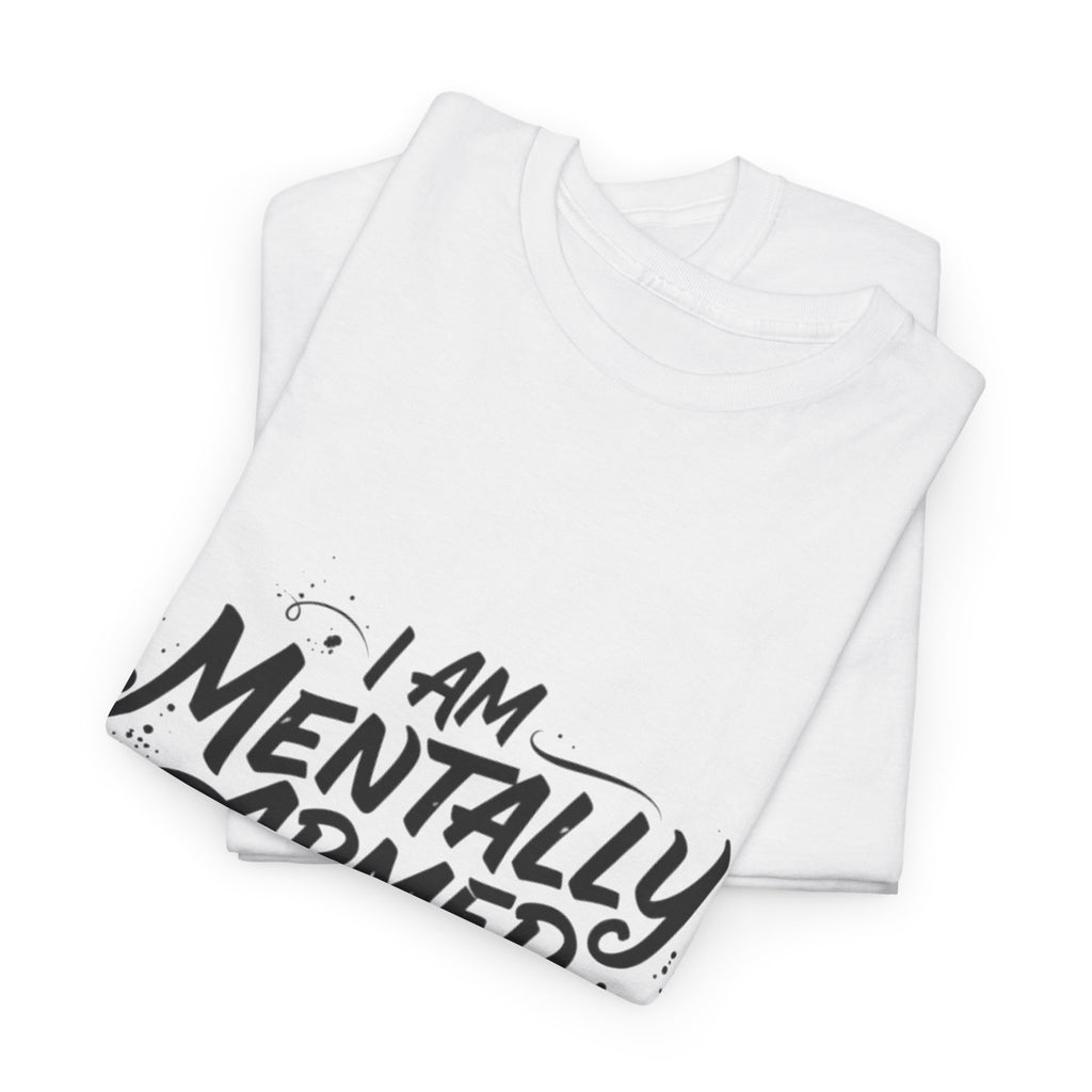 Mentally Armed T-Shirt — "I Am Mentally Armed, Pick a Side" Graphic Tee