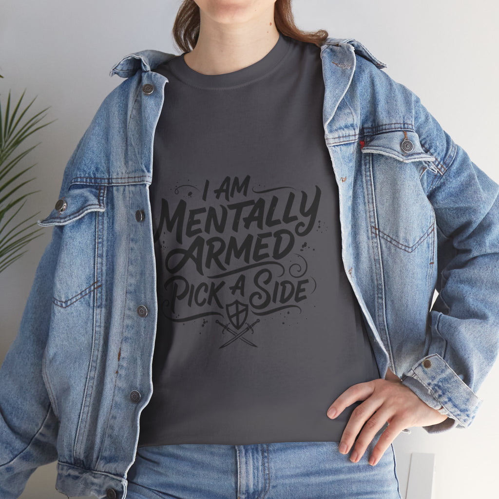 Mentally Armed T-Shirt — "I Am Mentally Armed, Pick a Side" Graphic Tee