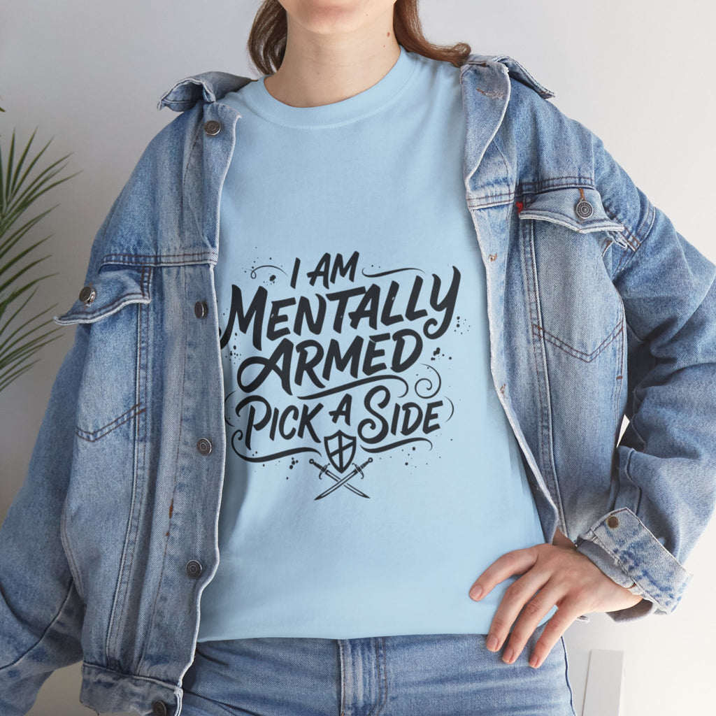 Mentally Armed T-Shirt — "I Am Mentally Armed, Pick a Side" Graphic Tee