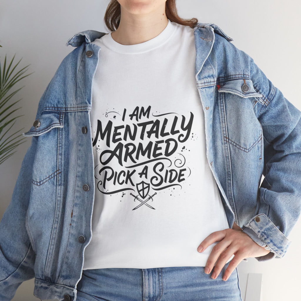 Mentally Armed T-Shirt — "I Am Mentally Armed, Pick a Side" Graphic Tee