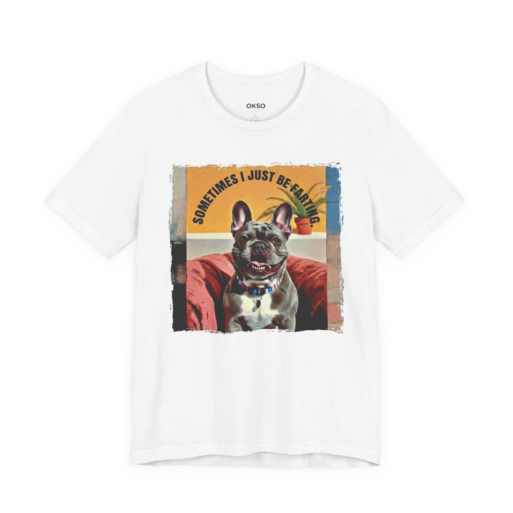 French Bulldog Tee — "Sometimes I Just Be Farting" Cute Pet Graphic T-Shirt