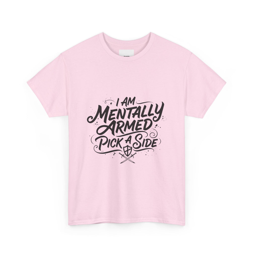 Mentally Armed T-Shirt — "I Am Mentally Armed, Pick a Side" Graphic Tee