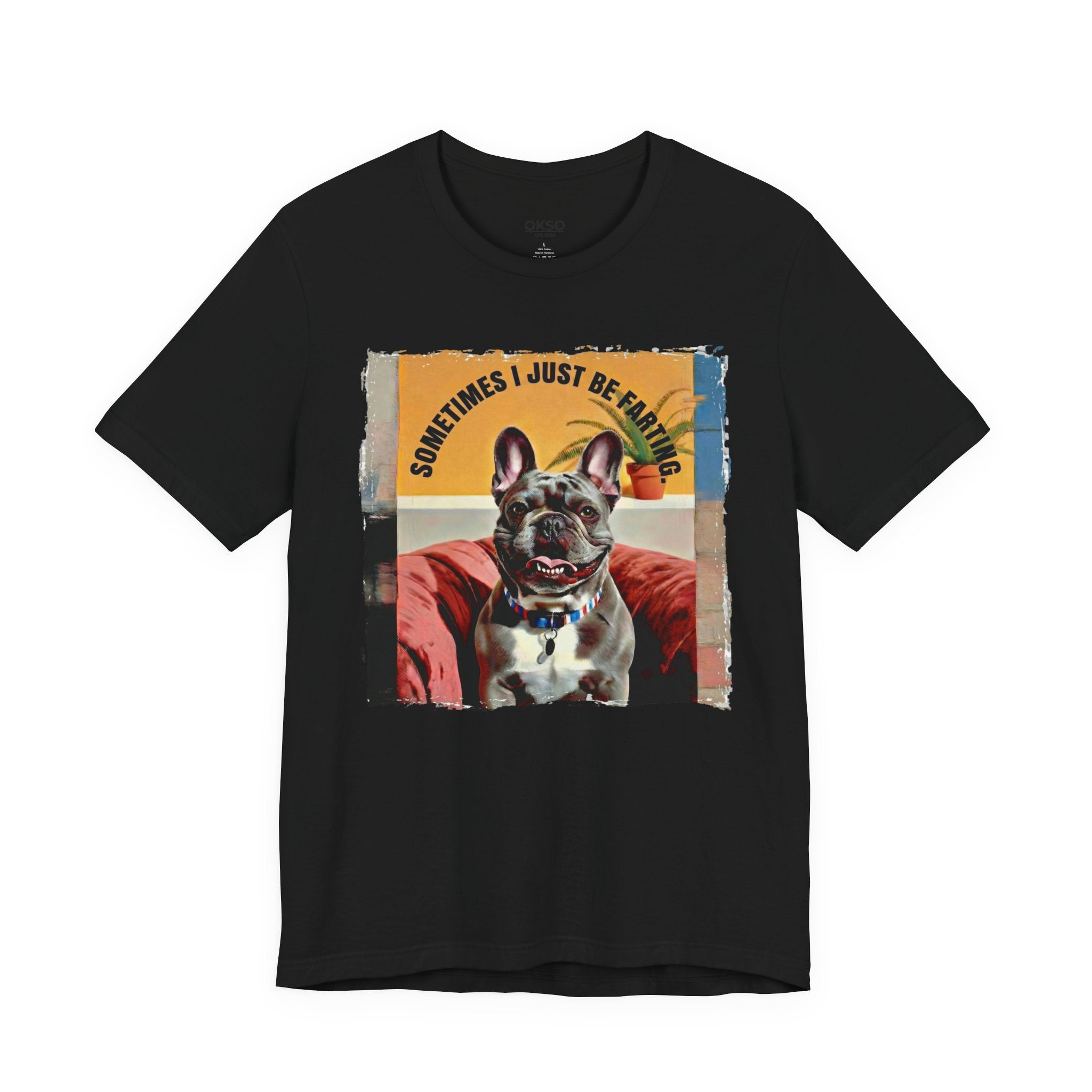 French Bulldog Tee — "Sometimes I Just Be Farting" Cute Pet Graphic T-Shirt