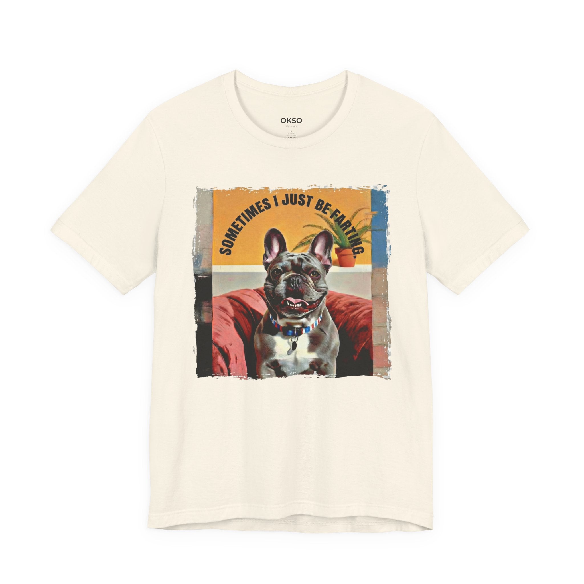 French Bulldog Tee — "Sometimes I Just Be Farting" Cute Pet Graphic T-Shirt
